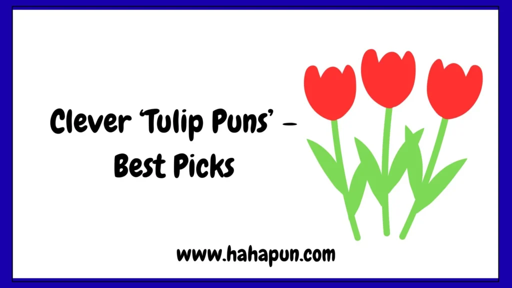 Clever ‘Tulip Puns’ – Best Picks