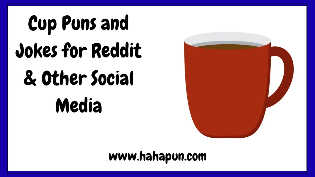 Cup Puns and Jokes for Reddit & Other Social Media