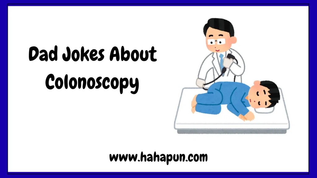 Dad Jokes About Colonoscopy