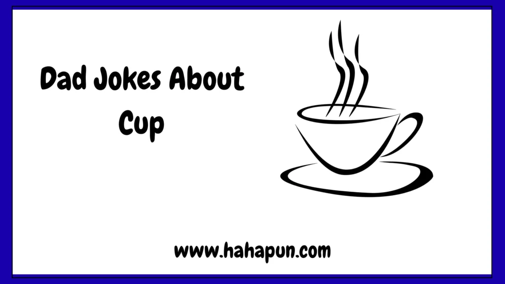 Dad Jokes About Cup