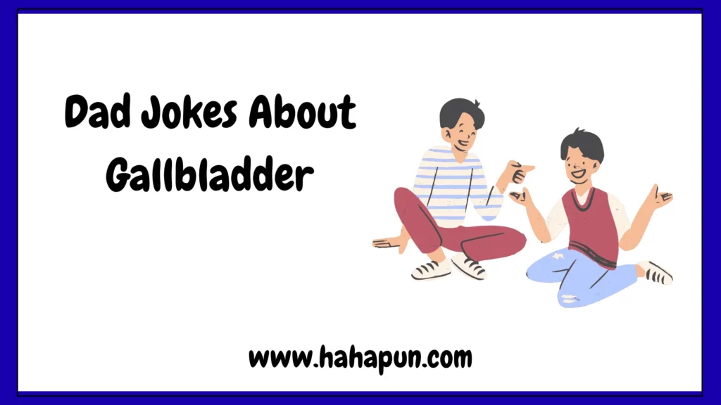 Dad Jokes About Gallbladder