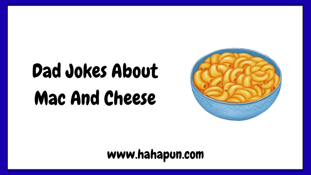 Dad Jokes About Mac And Cheese