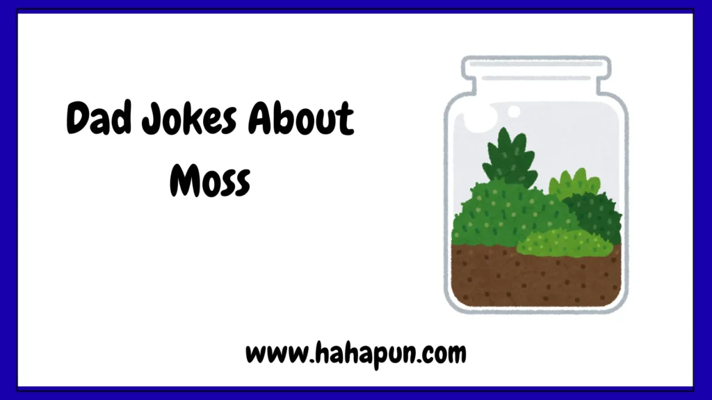 Dad Jokes About Moss
