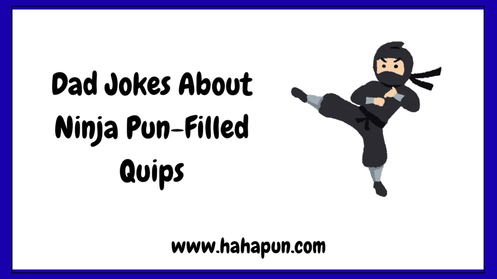 Dad Jokes About Ninja Pun-Filled Quips