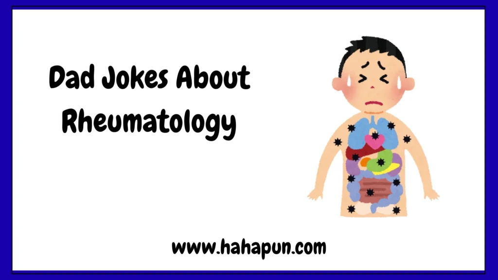 Dad Jokes About Rheumatology