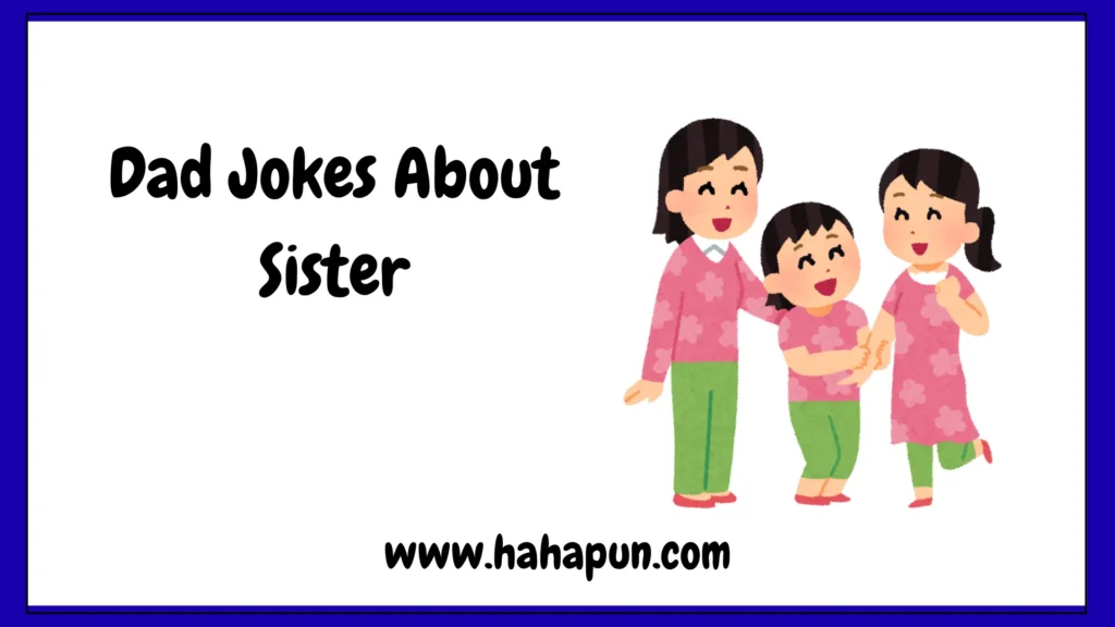 Dad Jokes About Sister