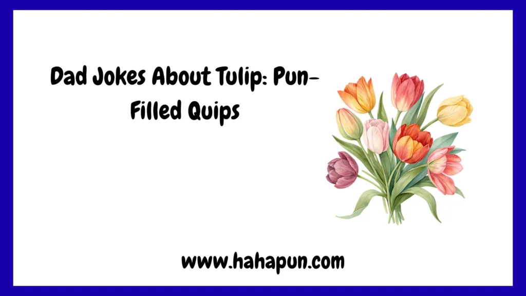 Dad Jokes About Tulip: Pun-Filled Quips