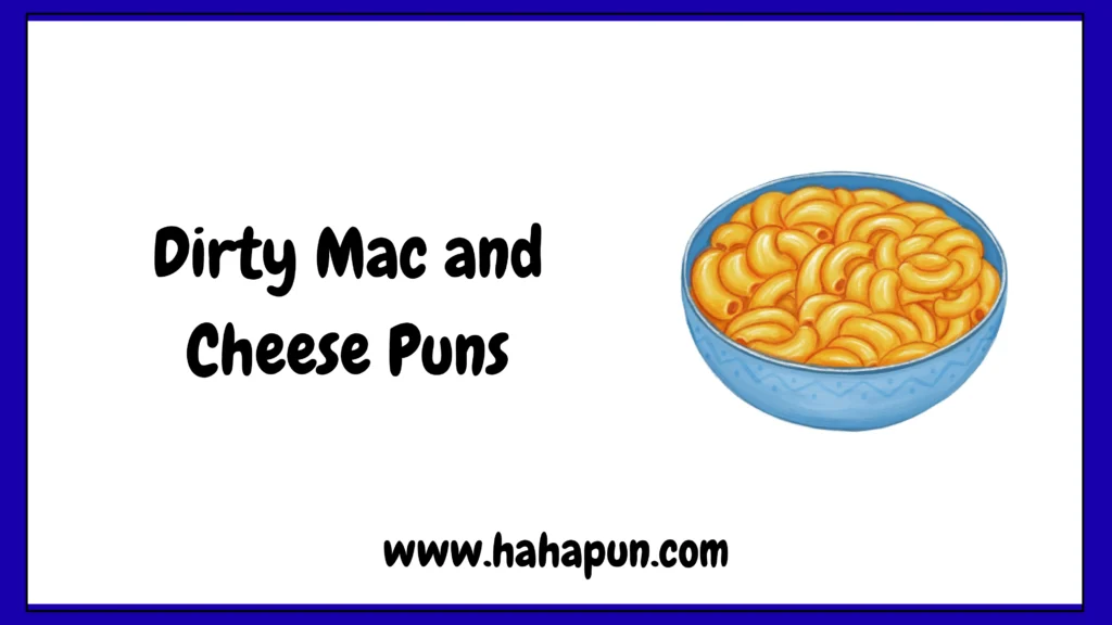 Dirty Mac and Cheese Puns