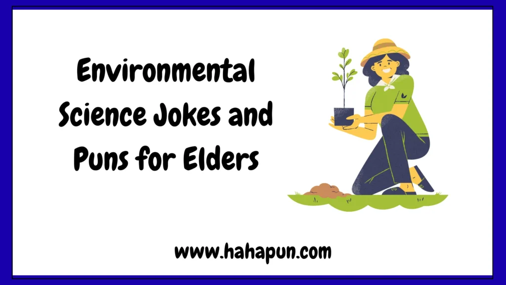 Environmental Science Jokes and Puns for Elders