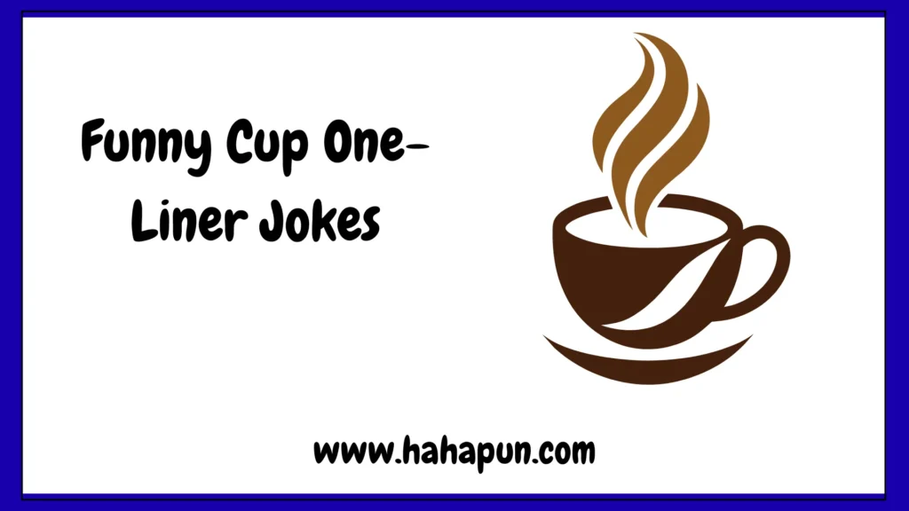 Funny Cup One-Liner Jokes
