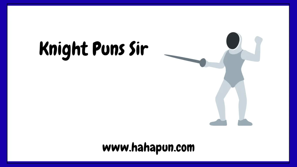 Knight Puns Sir