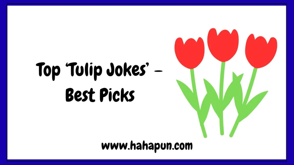 Top ‘Tulip Jokes’ – Best Picks
