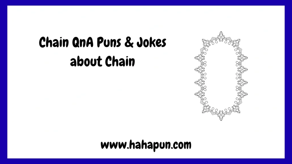 Chain QnA Puns & Jokes about Chain