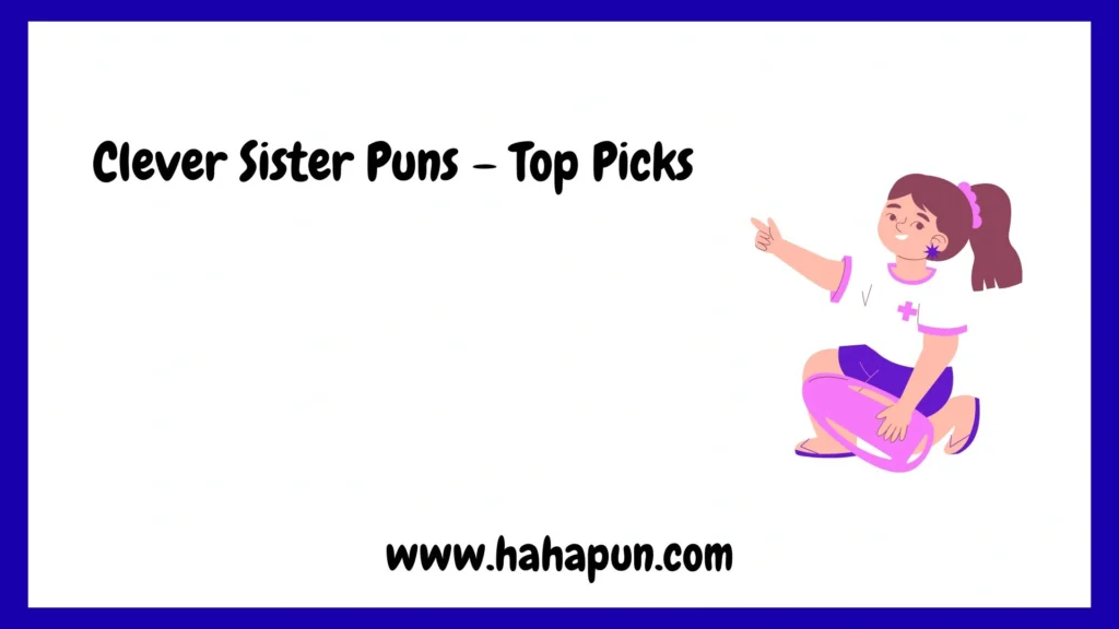 Clever Sister Puns – Top Picks