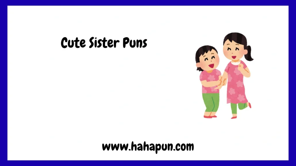 Cute Sister Puns