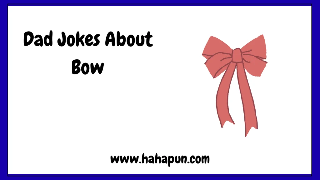 Dad Jokes About Bow