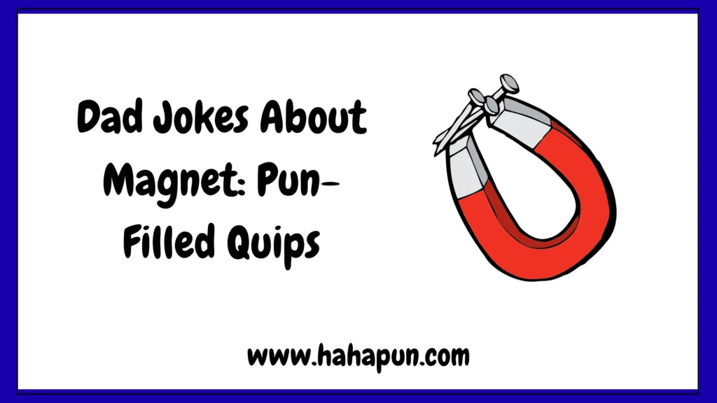Dad Jokes About Magnet: Pun-Filled Quips