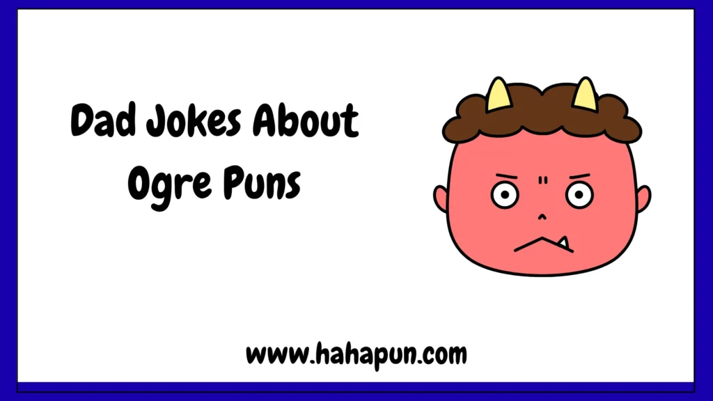 Dad Jokes About Ogre Puns