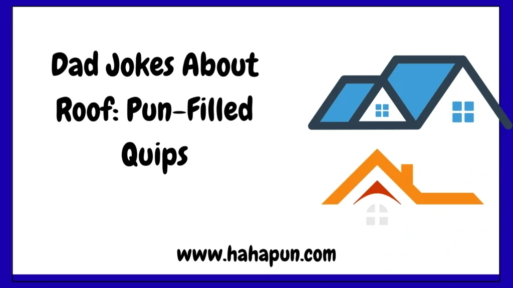Dad Jokes About Roof: Pun-Filled Quips