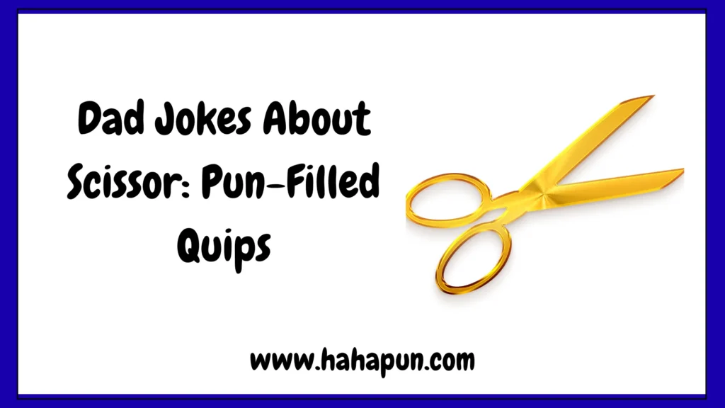 Dad Jokes About Scissor: Pun-Filled Quips