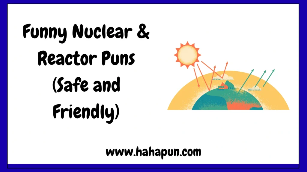 Funny Nuclear & Reactor Puns (Safe and Friendly)