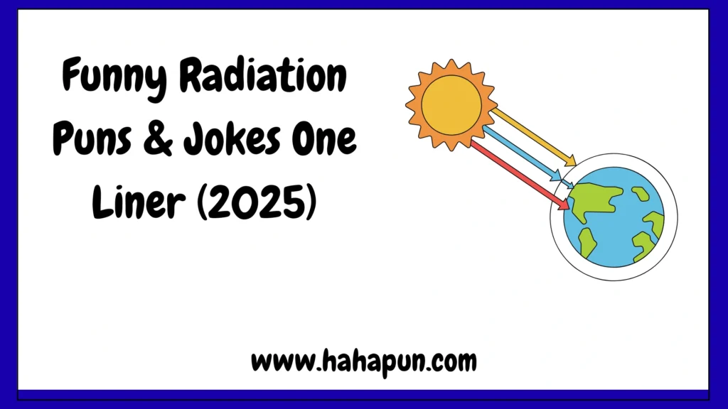 Funny Radiation Puns & Jokes One Liner (2025)