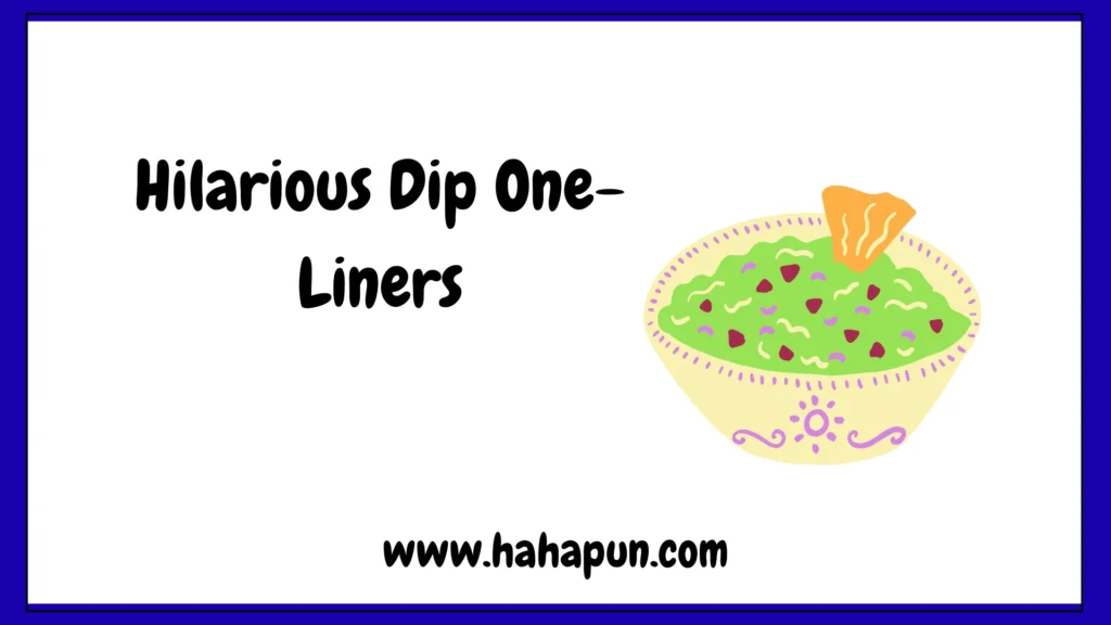 Hilarious Dip One-Liners