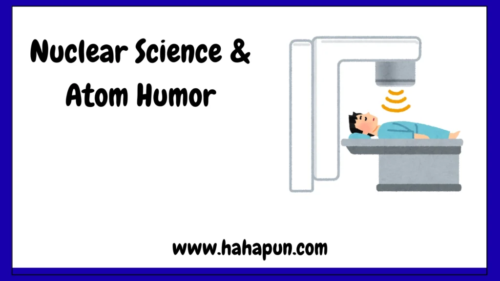 Nuclear Science & Atom Humor