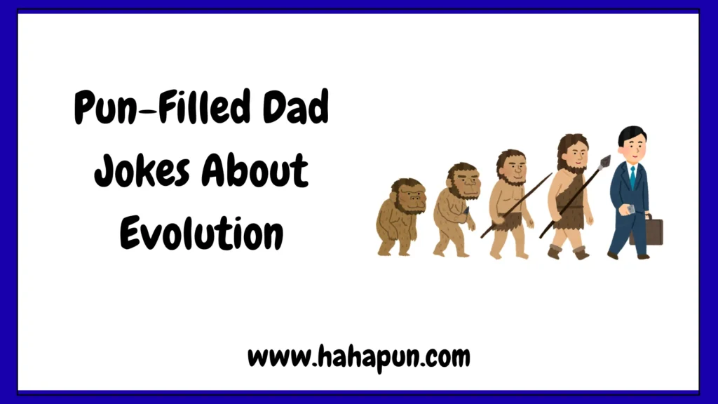 Pun-Filled Dad Jokes About Evolution