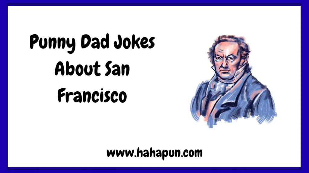 Punny Dad Jokes About San Francisco