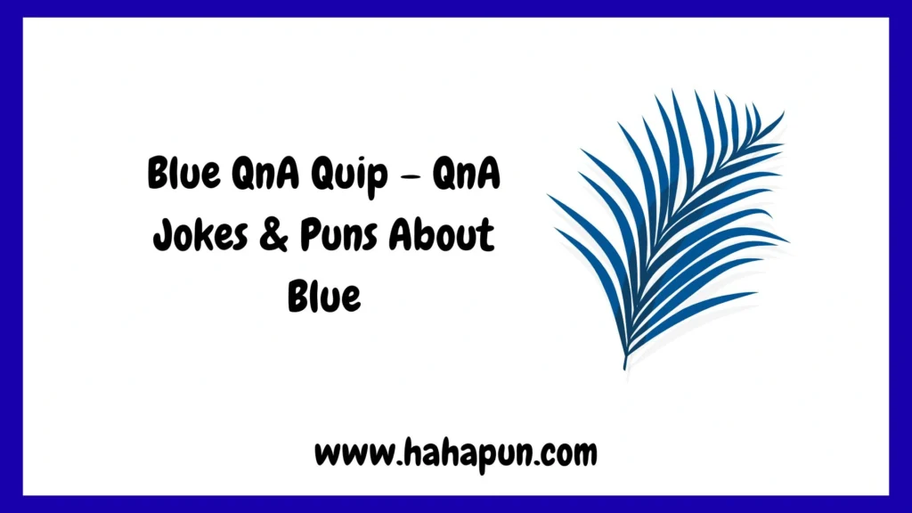 Blue QnA Quip – QnA Jokes & Puns About Blue
