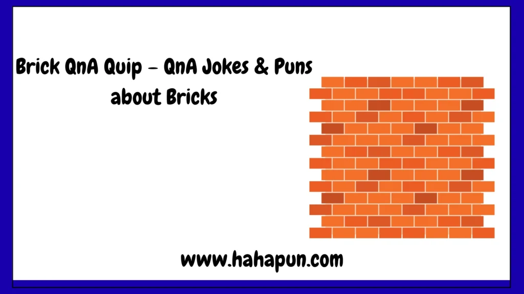 Brick QnA Quip – QnA Jokes & Puns about Bricks