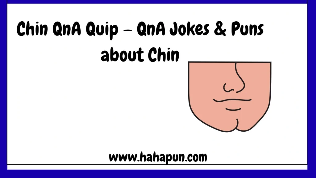 Chin QnA Quip – QnA Jokes & Puns about Chin