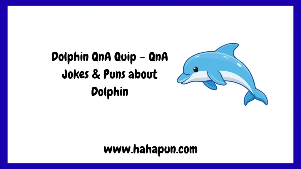 Dolphin QnA Quip – QnA Jokes & Puns about Dolphin