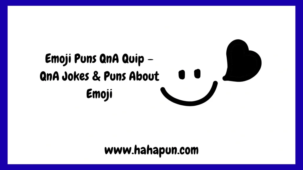 Emoji Puns QnA Quip – QnA Jokes & Puns About Emoji