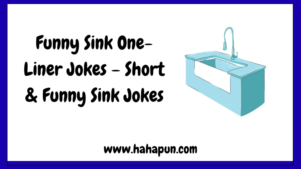 Funny Sink One-Liner Jokes – Short & Funny Sink Jokes