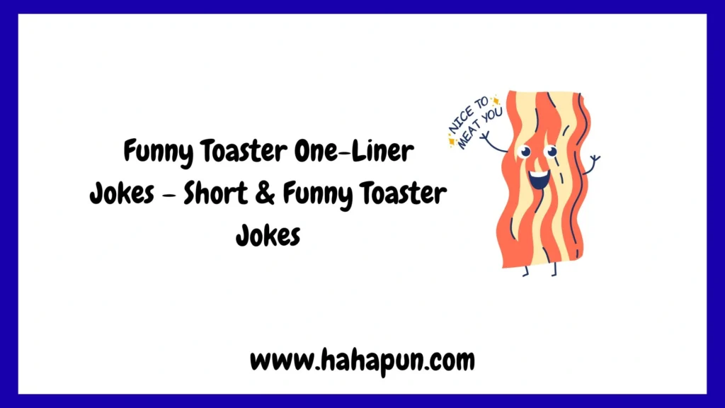 Funny Toaster One-Liner Jokes – Short & Funny Toaster Jokes