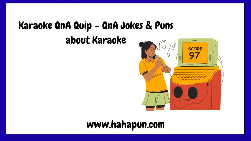 Karaoke QnA Quip – QnA Jokes & Puns about Karaoke