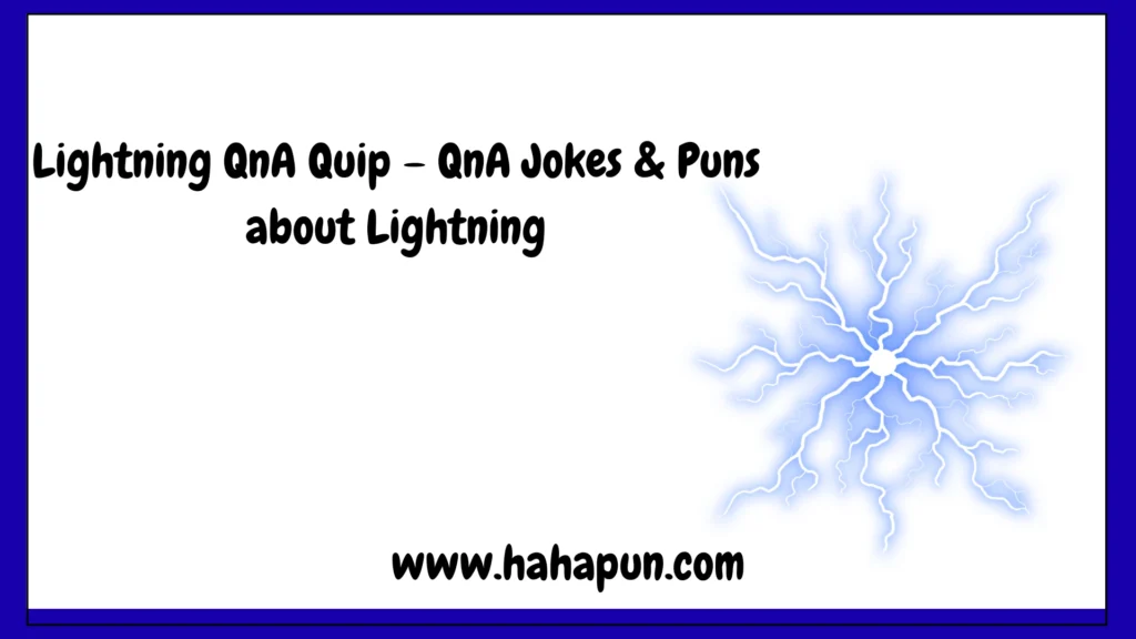 Lightning QnA Quip – QnA Jokes & Puns about Lightning
