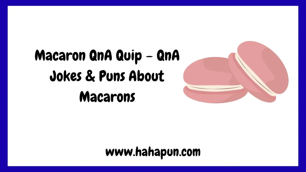 Macaron QnA Quip – QnA Jokes & Puns About Macarons