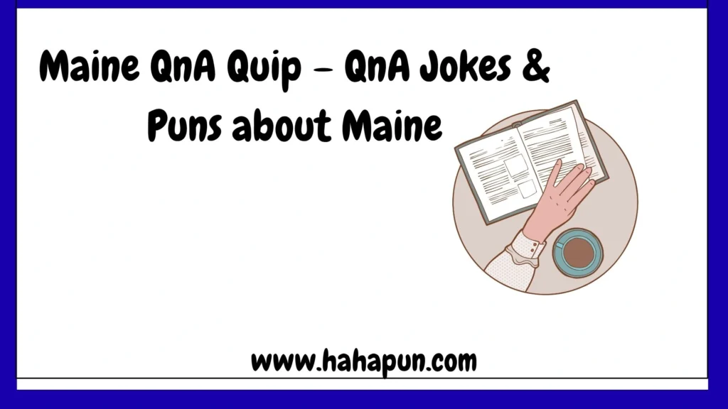 Maine QnA Quip – QnA Jokes & Puns about Maine