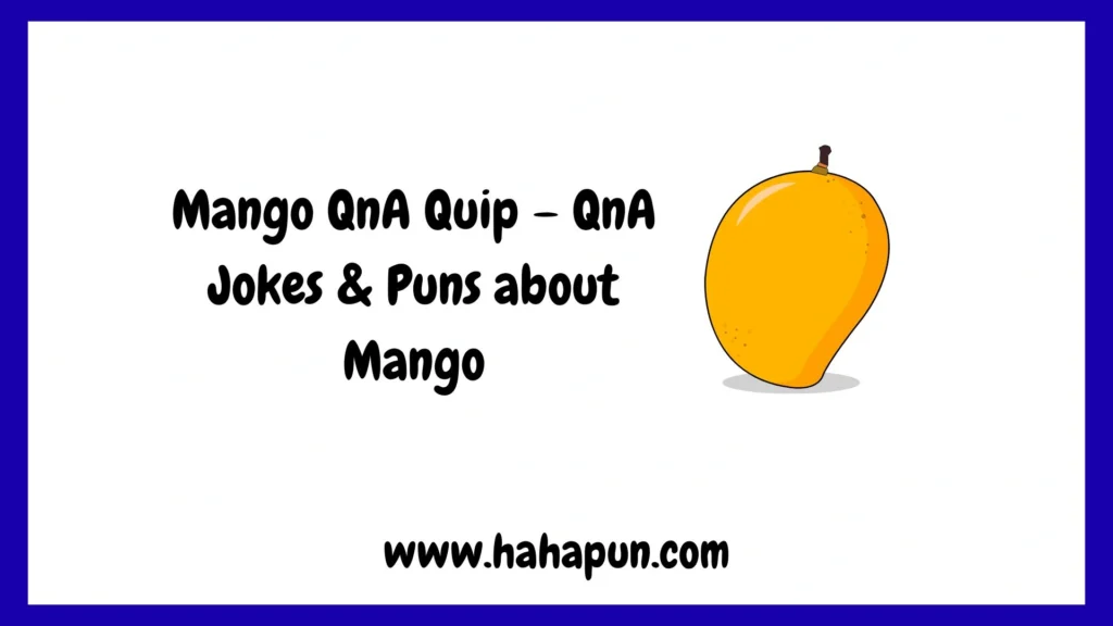 Mango QnA Quip – QnA Jokes & Puns about Mango