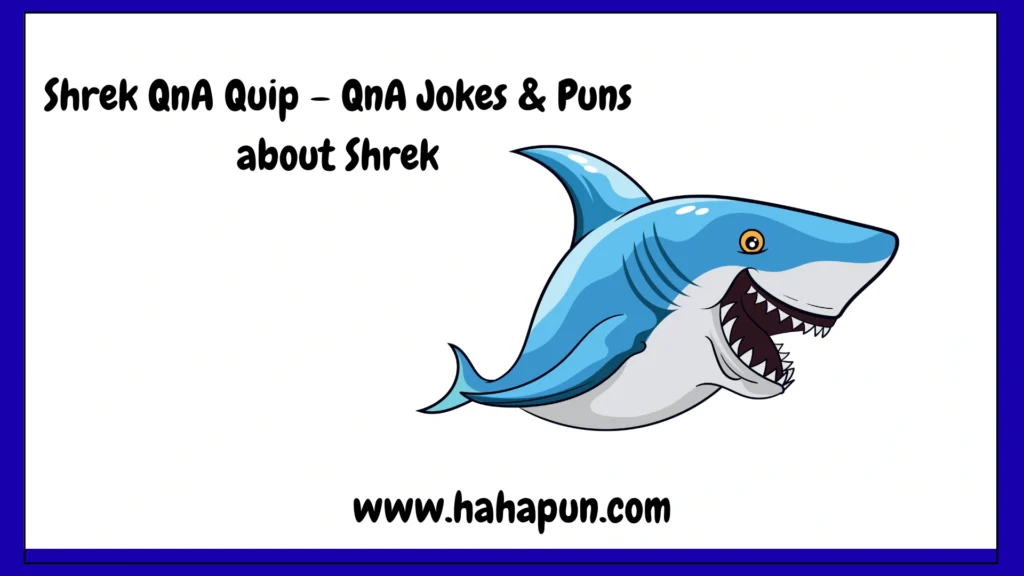 Shrek QnA Quip – QnA Jokes & Puns about Shrek