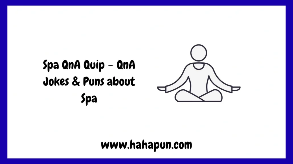 Spa QnA Quip – QnA Jokes & Puns about Spa