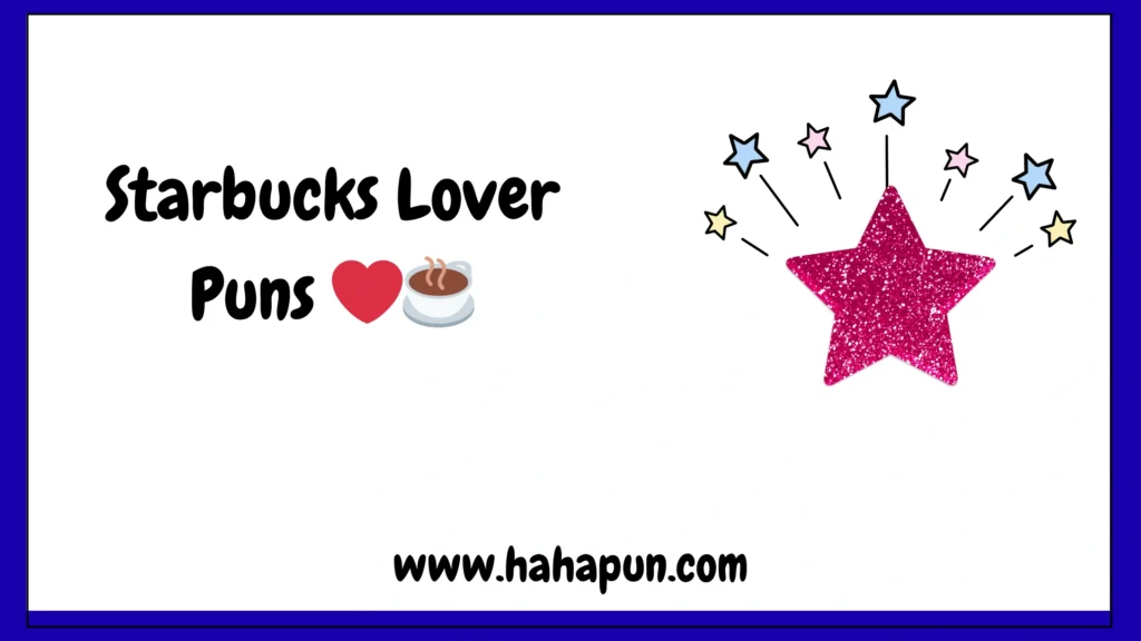 Starbucks Lover Puns 