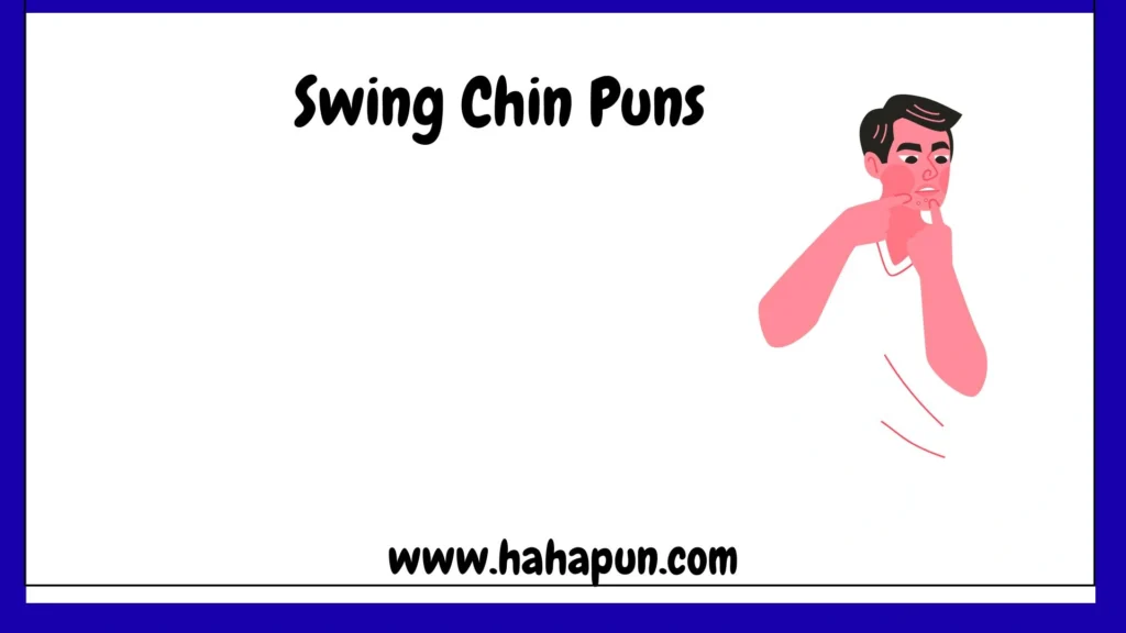 Swing Chin Puns