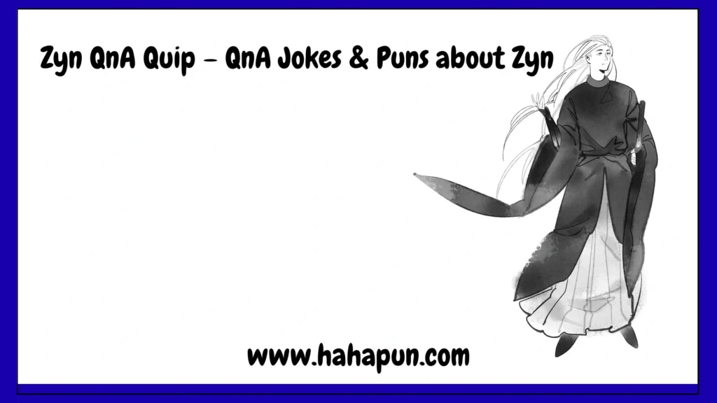 Zyn QnA Quip – QnA Jokes & Puns about Zyn