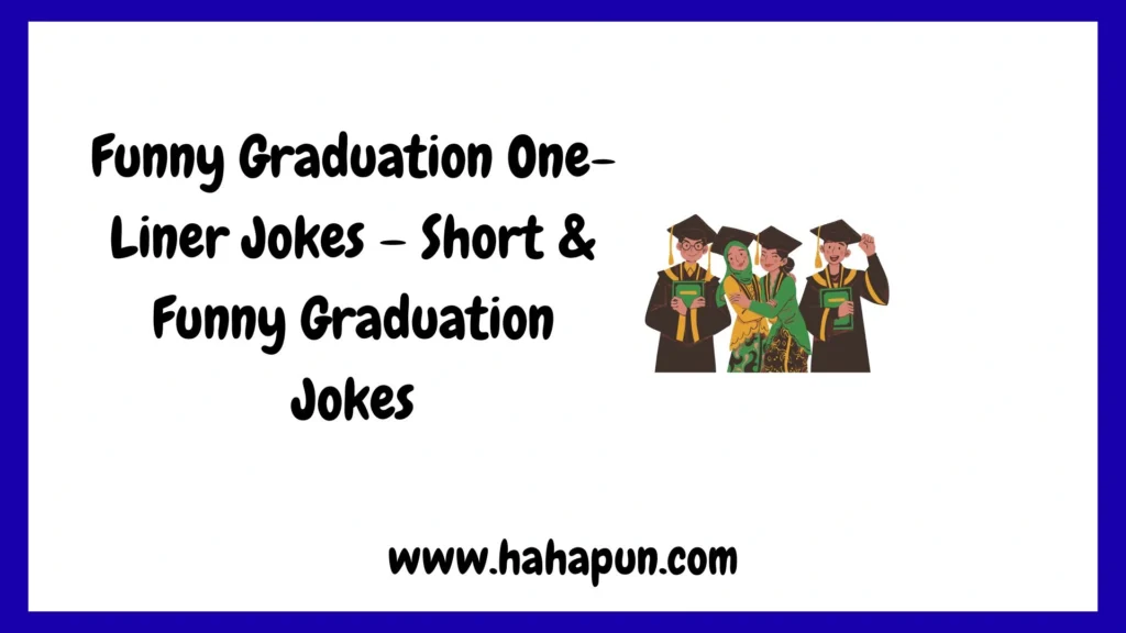 Funny Graduation One-Liner Jokes – Short & Funny Graduation Jokes