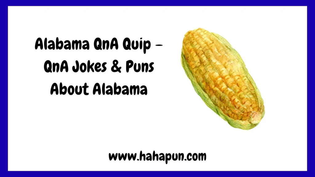 Alabama QnA Quip – QnA Jokes & Puns About Alabama