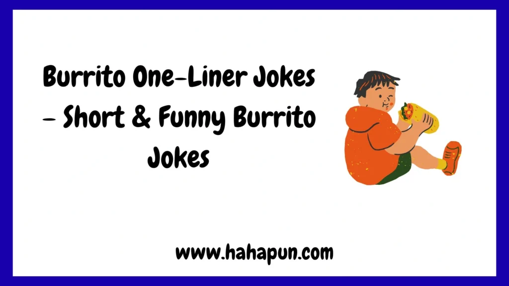 Burrito One-Liner Jokes – Short & Funny Burrito Jokes